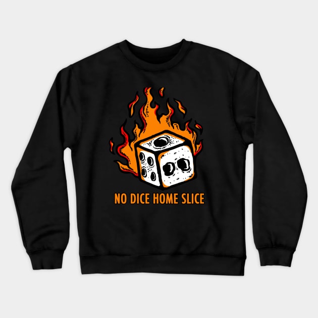 No Dice Home Slice Crewneck Sweatshirt by HellraiserDesigns